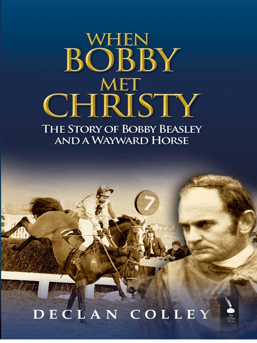 Title details for The Story of Bobby Beasley and a Wayward Horse by Declan Colley - Available
